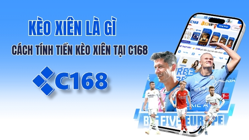 Kèo Xiên là gì? Cách tính tiền Kèo Xiên tại c168 x10 lợi nhuận 1 Kèo Xiên là gì? Cách tính tiền Kèo Xiên tại c168 x10 lợi nhuận