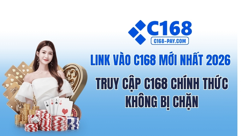 Link Vào C168 Chính Thức 2026 Không Bị Chặn 1 Link Vào C168 Mới Nhất 2026 – Truy Cập C168 Chính Thức Không Bị Chặn